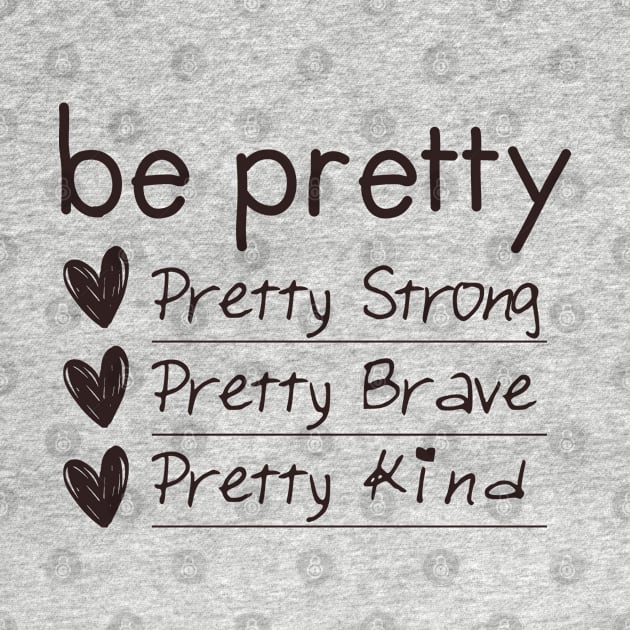 be pretty, strong, brave, kind by Egit